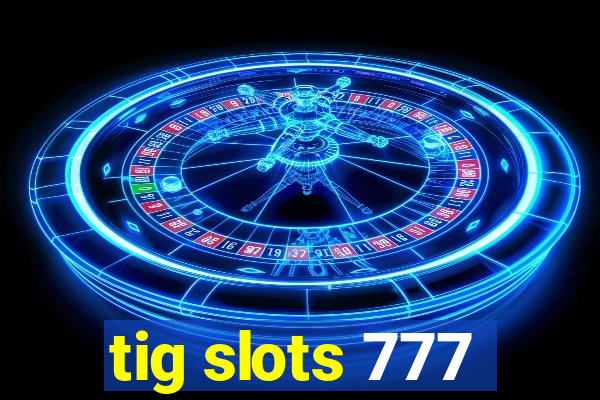 tig slots 777